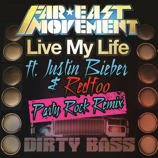 Live My Life (Party Rock Remix) [feat. Justin Bieber & Redfoo] - Single by Far East Movement